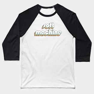 Soft Machine - Retro Rainbow Typography Faded Style Baseball T-Shirt